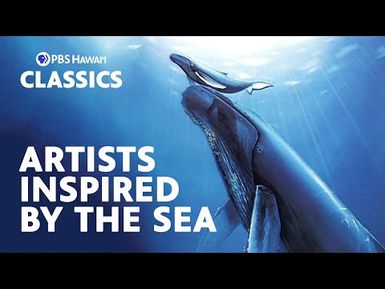 Artists Inspired by the Sea (1995) | PBS Hawaiʻi Classics