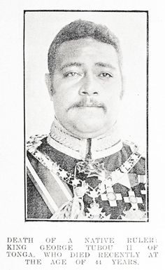 Death of a native ruler: King George Tubou ii of Tonga, who died recently at the age of 44 years