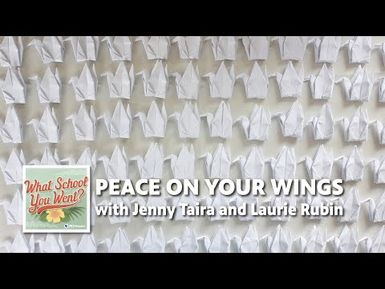 Peace on Your Wings (with Jenny Taira and Laurie Rubin) | WHAT SCHOOL YOU WENT?
