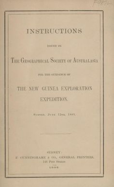 Instructions issued by the Geographical Society of Australasia for the guidance of the New Guinea exploration expedition.