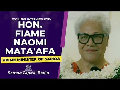 Exclusive Interview with Hon. Fiame Naomi Mata'afa, 13.06.2022 - Samoa Capital Radio