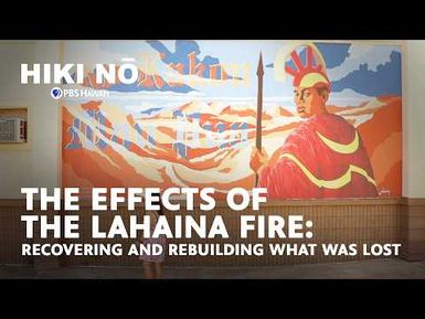 Three Years Later: Rebuilding what was Lost After Lahaina Fires | HIKI NŌ on PBS Hawai‘i