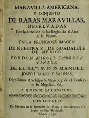 Maravilla americana, y conjunto de raras maravillas, observadas con la direccion de las reglas de el arte de la pintura en la prodigiosa imagen de Nuestra Sra. de Guadalupe de Mexico