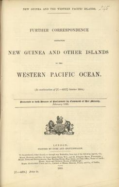 New Guinea and the Western Pacific Islands : further correspondence respecting New Guinea and other islands in the Western Pacific Ocean (In continuation of [c-4217] October 1884)