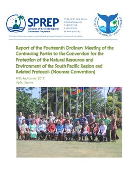 Report of the Fourteenth Ordinary Meeting of the Contracting Parties to the Convention for the Protection of the Natural Resources and Environment of the South Pacific Region and Related Protocols (Noumea Convention), 14th September, 2017, Apia, Samoa
