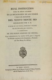 Real instruccion para el mejor régimen en la recaudacion de los fondos y pago de pensiones del nuevo Monte Pio : establecido por S. M. á favor de las viudas, huérfanos y madres de los cirujanos del exército, y catedráticos de los realescolegios de cirugía : cuya administracion ha resuelto S.M. poner á cargo de los oficiales mayores de la contaduría y tesorería del Monte Pio Militar