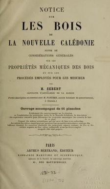 Notice sur les bois de la Nouvelle Calédonie : suivie de considérations générales sur les propriétés mécaniques des bois et sur les procédés employés pour les mesurer