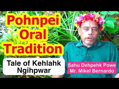 Lengendary Tale of Kehlahk Ngihpwar, Pohnpei