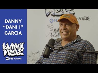 Danny "Dani 1" Garcia | ALANUI MELE: Hawaiʻi Hip-Hop History | S1 E8 (Full Episode)