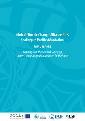 Global Climate Change Alliance Plus Scaling up Pacific Adaptation : Learning from the Past and Scaling up Climate Change Adaptation Measures for the Future - Final Report