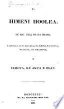 Na himeni hoolea : he mau mele ma ka uhane, e hoolea ai na kanaka, na keiki, na ohana, na kula, na ekalesia, ia Iehova, ke Akua e ola'i