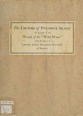 The Crusoes of Pitcairn's Island: being an account of the wreck of the "Wild Wave" of Boston, on Oeno Island in the Pacific, and the subsequent adventures of her master and crew of Pitcairn's Island, as related in the diary of Captain Josiah Nickerson Knowles of Brewster.