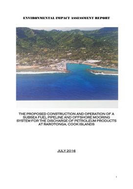 Environmental Impact Assessment Report: The proposed construction and operation of a subsea fuel pipeline and offshore mooring system for the discharge of petroleum products at Rarotonga, Cook Islands