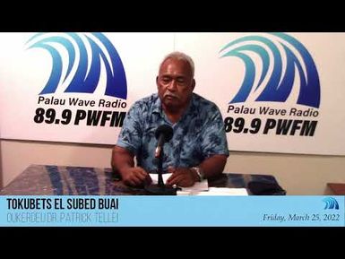 Tokubets el Subed Buai er a OUKERDEU Dr. Patrick Tellei (March 25, 2022)