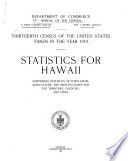 Thirteenth census of the United States taken in the year 1910 Statistics for Hawaii containing statistics of population, agriculture, and manufactures for the territory, counties and cities