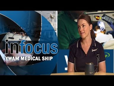 Infocus Episode 14 | YWAM Medical ships