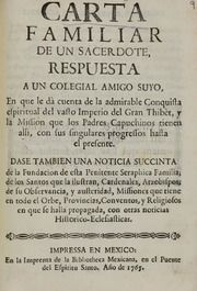 Carta familiar de un sacerdote, respuesta a un colegial amigo suyo : en que le dà cuenta de la admirable conquista espiritual del vasto imperio del gran Thibèt, y la mission que los padres Capuchinos tienen alli, con sus singulares progressos hasta el present : dase tambien una noticia succinta de la fundacion de esta Penitente Seraphica Familia ; de los santos que la ilustran, Cardenales, Arzobispos ; de su observancia, y austeridad, missiones que tiene en todo orbe, provincias, conventos, y religiosos en que se halla propagada, con orras noticias historico-eclesiasticas