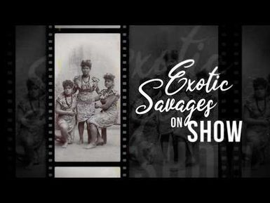 Untold Pacific History - Season 3: Episode 3 'Savages on Show: Samoans in Human Zoos of Europe'