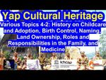 Various Topics 4-2: Childcare, Adoption, Birth Control, Naming, Land, Family Life, and Medicine, Yap