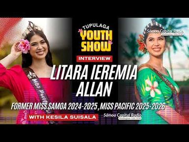 Litara Ieremia-Allan – Miss Sāmoa 2024-2025, Miss Pacific Islands 2025-2026 | Tupulaga Youth Show