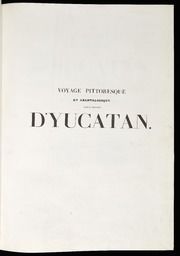 Voyage pittoresque et archéologique dans la province d'Yucatan (Amérique Centrale), pendant les années 1834 et 1836