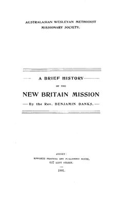 A brief history of the New Britain Mission / by Benjamin Danks.