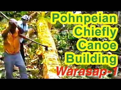 Pohnpeian Chiefly Canoe (Warasap) Building Documentation 1