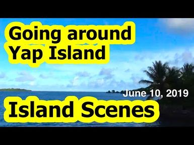 Going around Yap Island (from Gargey, Weloy to Colonia), Micronesia