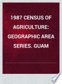 1987 census of agriculture Volume 1, Geographic area series Part 53, Guam