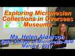 Ms. Helen Alderson "Exploring Micronesian Collections in Overseas Museums"