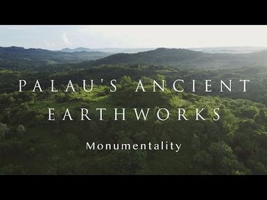Palau’s Ancient Earthworks - Monumentality