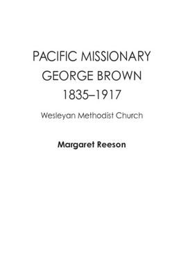 ["Pacific Missionary George Brown: 1835-1917 Wesleyan Methodist Church"]