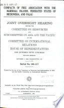 Compacts of free association with the Marshall Islands, Federated States of Micronesia, and Palau : joint oversight hearing before the Committee on Resources and Subcommittee on Asia and the Pacific of the Committee on International Relations, House of Representatives, One Hundred Fifth Congress, second session, October 1, 1998, Washington, DC