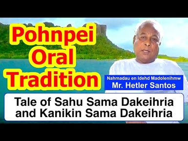 Legendary Tale of Sahu Sama Dakeihria and Kanikin Sama Dakeihria, Pohnpei