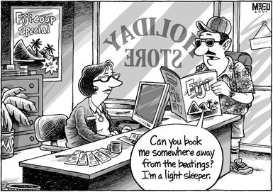 Fiji special. "Can you book me somewhere away from the beatings? I'm a light sleeper." 18 June, 2007