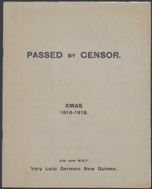 Passed by censor, Xmas 1914-1918 / [written, printed and published by the Rabaul Garrison A.N. and M.E.F.]