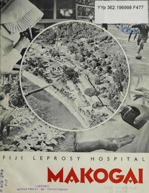 Makogai : Fiji leprosy hospital / [prepared by the Public Relations Office for the Medical Departement]