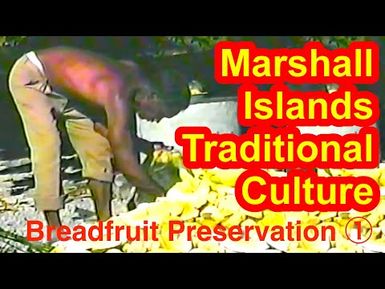 Marshallese Breadfruit Preservation, Part 1