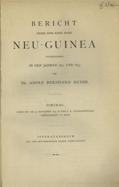 Bericht ueber eine Reise nach Neu-Guinea unternommen in den Jahren 1872 und 1873 : Vortrag, gehalten am 25 November 1873 in der K.K. Geographischen Gesellschaft zu Wien