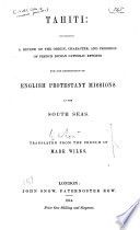 Tahiti: containing a review of the origin, character, and progress of French Roman Catholic efforts for the destruction of English Protestant missions in the South seas