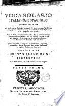 Vocabolario italiano, e spagnolo, novamente dato in luce, nel quale ... si dichiarano e con proprietà convertono tutte le voci toscane in castigliano, e le castigliane in toscano ... Opera utilissima...