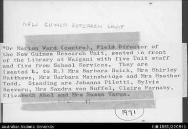The New Guinea Research Unit with Dr Marion Ward, Barbara Buick, Mrs Shirley Matthews, Mrs Barbara Mainsbridge, Heather Todd, Johanna Pilotti, Sylvia Saevaru, Mrs Sandra van Nuffel, Claire Parnaby, Elizabeth Abel and Mrs Susan Tarua