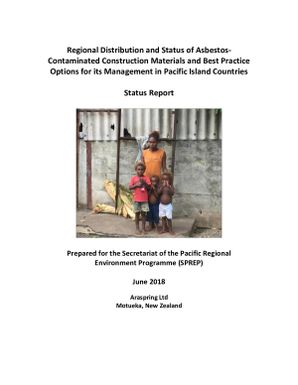 Regional distribution and status of asbestos-contaminated construction materials and best practice options for its management in Pacific Island countries : status report