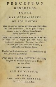 Preceptos generales sobre las operaciones de los partos : este tratado es una exposicion completa del arte obstetrice, en el qual se explican con la mayor especies de partos : esta adicionado con advertencias y notas de lo mejor que han escrito los profesores modernos : ilustrado con observaciones prácticas muy instructivas, y adornado con láminas finas : escrito particularmente para la instruccion de los cirujanos partidarios