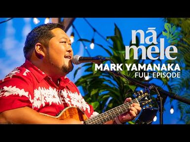 Mark Yamanaka | NĀ MELE (full episode) | PBS HAWAIʻI