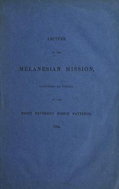 Lecture on the Melanesian Mission delivered at Sydney / by the Right Reverend Bishop Patteson.