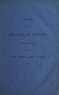 Lecture on the Melanesian Mission delivered at Sydney / by the Right Reverend Bishop Patteson.