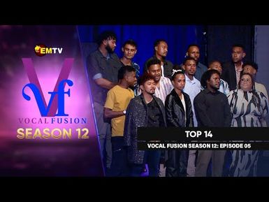 EMTV's VOCAL FUSION SEASON 12 - EPISODE 5 - TOP 14