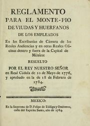 Reglamento para el monte-pio de viudas y huerfanos de los empleados en las Escribanias de Cámara de las Reales Audiencias y en otras reales oficinas dentro y fuera de la capital de México