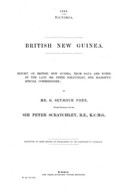 British New Guinea : report on British New Guinea, from data and notes by the late Sir Peter Scratchley, Her Majesty's Special Commissioner / by G. Seymour Fort.